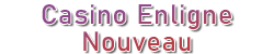 Casino Enligne Nouveau